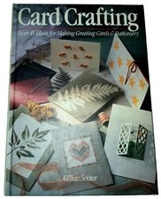Card Crafting. Over Forty-Five Ideas for Making Greeting Cards & Stationery