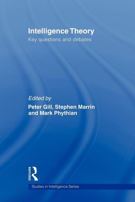 Intelligence Theory: Key Questions and Debates (Studies in Intelligence)