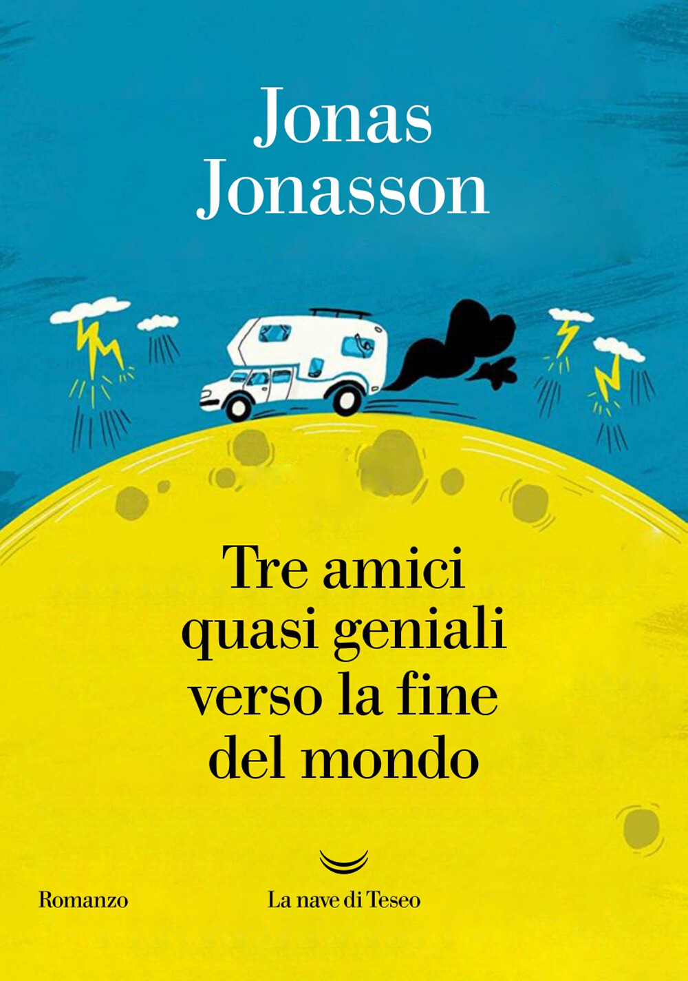 Libri Jonas Jonasson - Tre Amici Quasi Geniali Verso La Fine Del Mondo