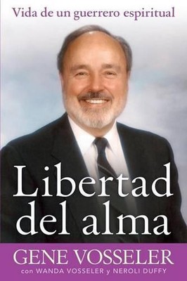 Libertad del alma: vida de un guerrero espiritual by Gene Vosseler (Spanish) Pap