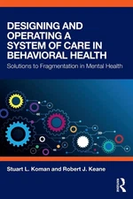 Designing and Operating a System of Care in Behavioral Health: Solutions to Frag