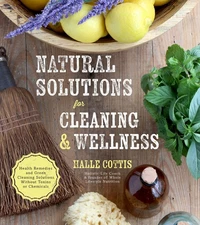 Natural Solutions for Cleaning & Wellness: Health Remedies and Green Cleanin...