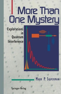 Silverman, Mark P. - More Than One Mystery: Explorations In Quantum Interference