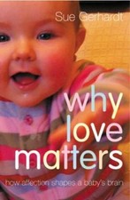 Why Love Matters: How Affection Shapes a Baby's Br... by Gerhardt, Sue Paperback