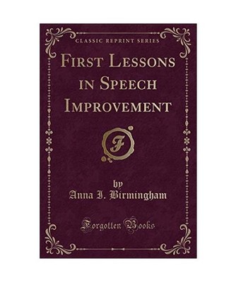 First Lessons in Speech Improvement [Classic Reprint], Anna I. Birmingham