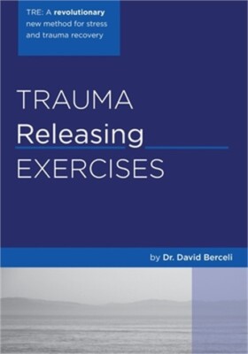 Trauma Releasing Exercises (Tre): : A Revolutionary New Method for Stress/Trauma