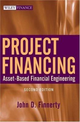Project Financing: Asset-Based Financial Engineering by 