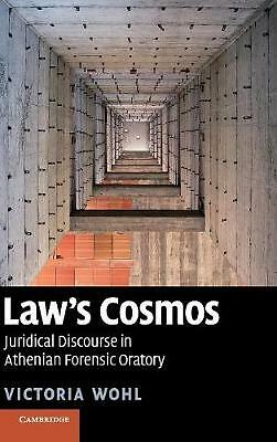 Law's Cosmos Juridical Discourse in Athenian Forensic Oratory Wohl Hardback