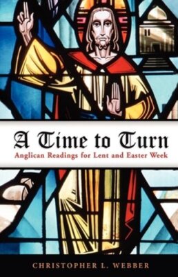 A Time to Turn: Anglican Readings for Lent and Easter Week by Webber: New