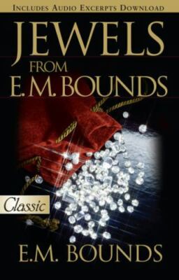 Jewels from E.M. Bounds by Bounds, Edward M.