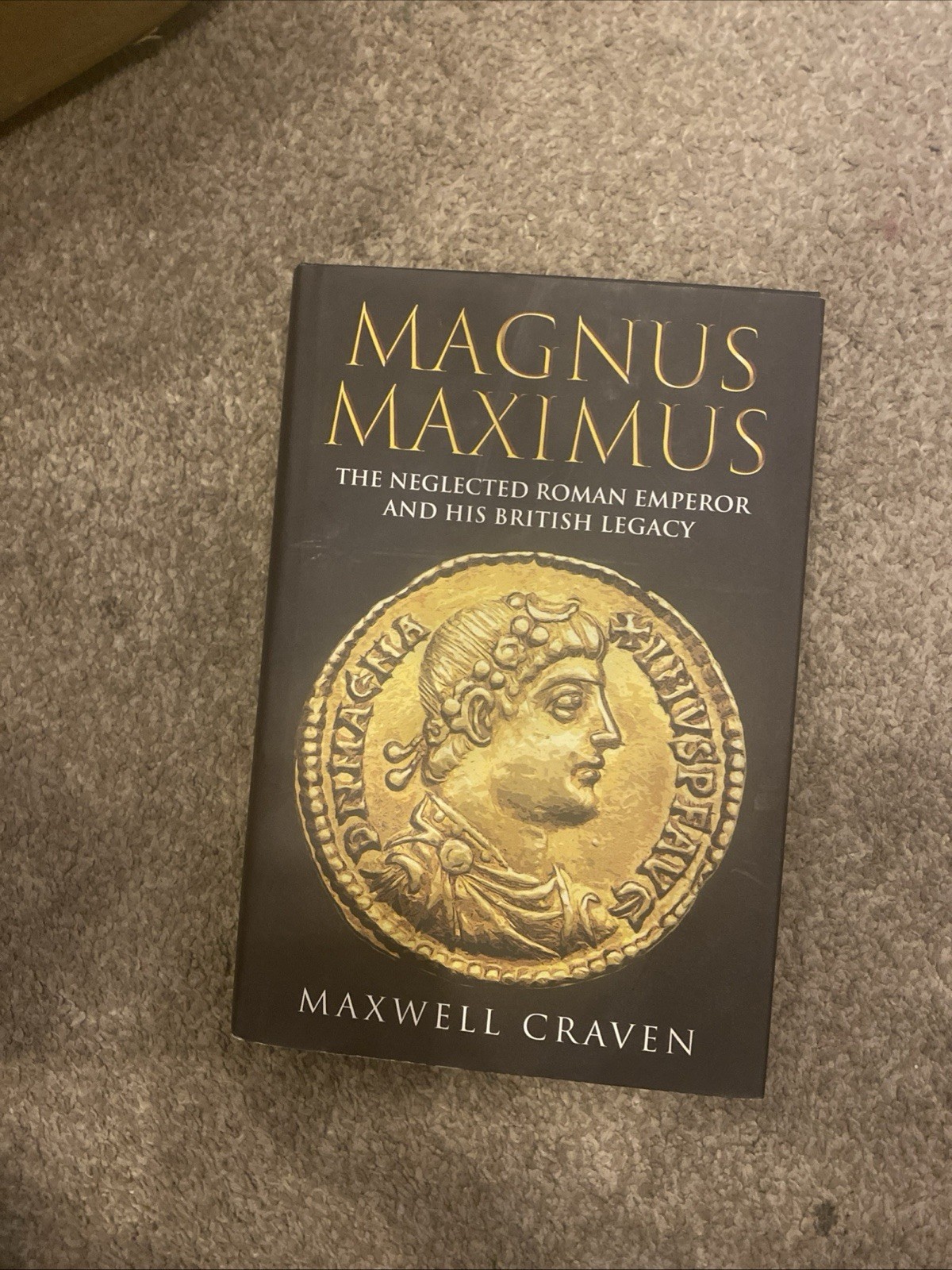 Magnus Maximus The Forgotten Roman Emperor& His British Legacy by Maxwell Craven