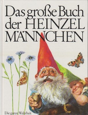 Das grosse Buch der Heinzelmännchen : d. ganze Wahrheit über Herkunft, Leben u. 