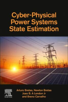 Cyber-Physical Power Systems State Estimation by Newton Bretas, Arturo...