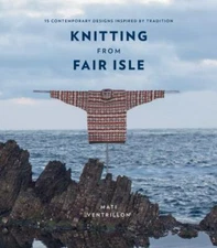 Knitting from Fair Isle: 15 contemporary designs inspired by tradition by Ventr