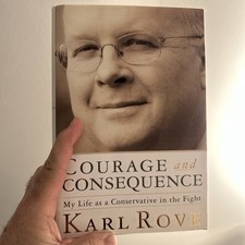 Courage and Consequence : My Life As a Conservative Signed by Karl Rove