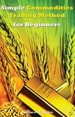 Simple Commodities Trading Method For Beginners: Learn The Easiest & Fastes...