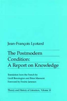 The Postmodern Condition: A report on knowledge (Theory and History of Literat..