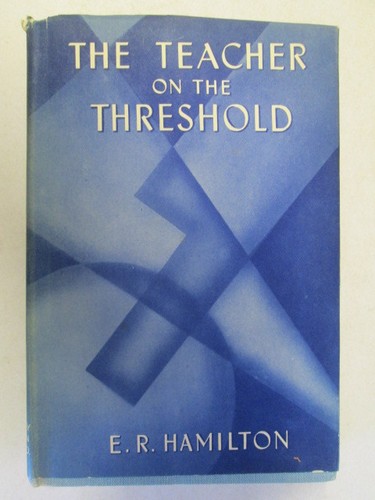 The Teacher on the Threshold - E.R.Hamilton - 1945-01-01 University of London Pr