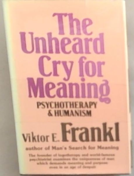 Frankl, Viktor Emil .. The Unheard Cry for Meaning: Psychotherapy and Humanism