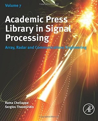 ACADEMIC PRESS LIBRARY IN SIGNAL PROCESSING, VOLUME 7: By Rama Chellappa