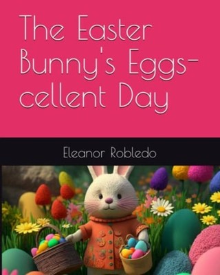 The Easter Bunny's Eggs-cellent Day -  NEW CRAIG. T;Eleano 2023-03-02