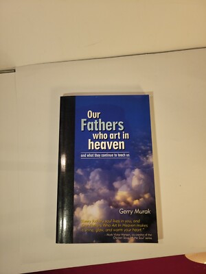 Our Fathers Who Art in Heaven : And What They Continue to Teach Us by Gerry..