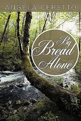 By Bread Alone (Signed and Inscribed by the Author Angela Ceretto)