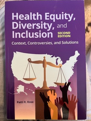Health Equity, Diversity, and Inclusion : Context, Controversies by Patti Rose