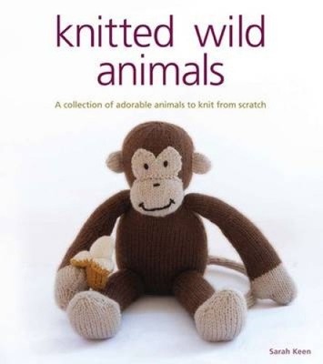 Knitted Wild Animals: A Collection of Adorable Animals to Create from Scratch
