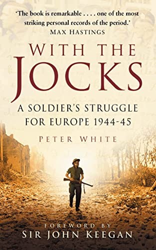 With the Jocks: A Soldier's Struggle For Europe 1944-45,Peter Wh