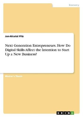 Next Generation Entrepreneurs. How Do Digital Skills Affect the Intention to Sta