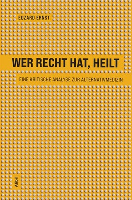Wer recht hat, heilt | Eine kritische Analyse zur Alternativmedizin | Ernst
