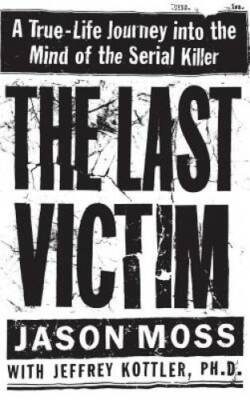 The Last Victim: A True-Life Journey into the Mind of the Serial Killer - GOOD