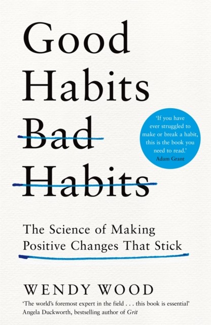 Good Habits, Bad Habits by Wendy Wood (Hardback Book)