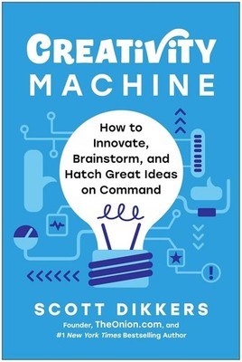 Creativity Machine: How to Innovate, Brainstorm, and Hatch Great Ideas Hardcover