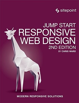 Jump Start Responsive Web Design: Modern Responsive Solutions By