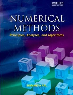 Numerical Methods: Principles, Analyses, and Algorithms; by Srimanta Pal