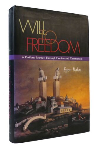 Egon Balas A WILL TO FREEDOM A Perilous Journey through Fascism and Communism 1s