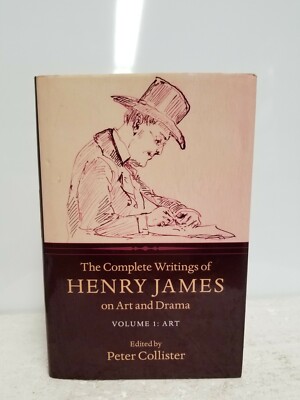 The Complete Writings of Henry James on Art and Drama - Art Volume 1 - COLLISTER