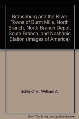 Branchburg and the River - Paperback, by Schleicher William A.; - Very Good