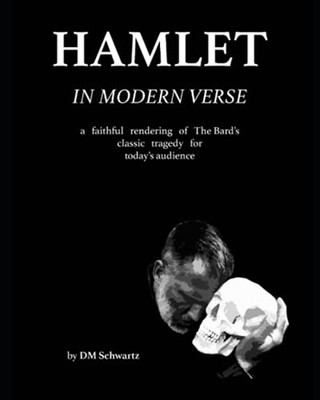 Hamlet in Modern Verse A Faithful Rendering of The Bard -  NEW DM. SCHWARTZ 2021