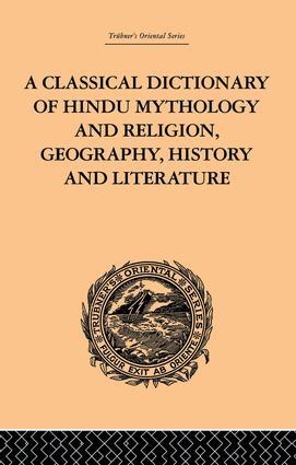 Classical Dictionary of Hindu Mythology and Religion, Geography, History and ...