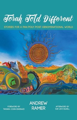 Torah Told Different: Stories for a Pan/Poly/Post-Denominational World by Andrew