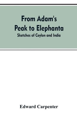 Edward Carpenter From Adam's Peak to Elephanta (Taschenbuch)