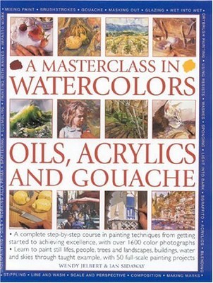 A Masterclass in Watercolours, Oils, Acrylics and Goua by Ian Sidaway 075481601X