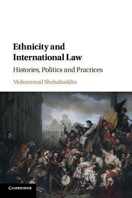 Ethnicity and International Law Histories, Politics and Practices Shahabuddin