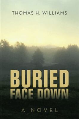 Buried Face Down, Hardcover by Williams, Thomas H., Brand New, Free shipping ...