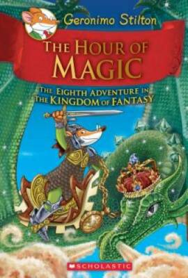 The Hour of Magic (Geronimo Stilton and the Kingdom of Fantasy #8) - GOOD