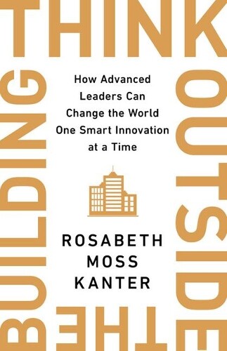 Rosabeth Moss Kanter Think Outside the Building (Copertina rigida)