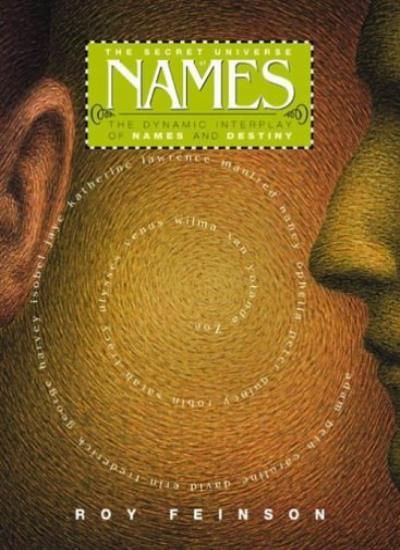 The Secret Universe of Names: The Dynamic Interplay of Names and Destiny,Roy Fe